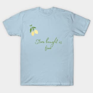 Store Bought is Fine T-Shirt